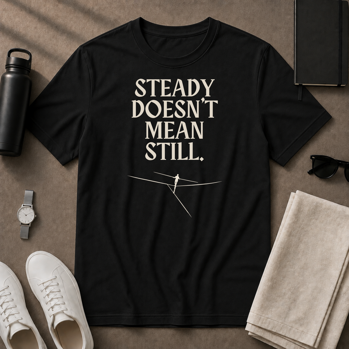 Steady Doesn't Mean Still T-Shirt
