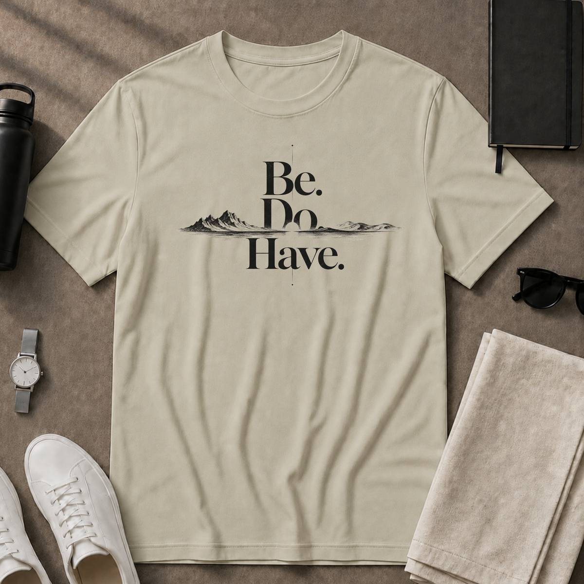 Be. Do. Have. T-Shirt